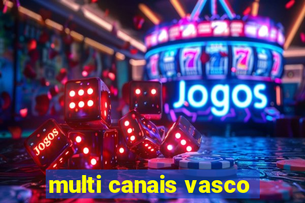 multi canais vasco